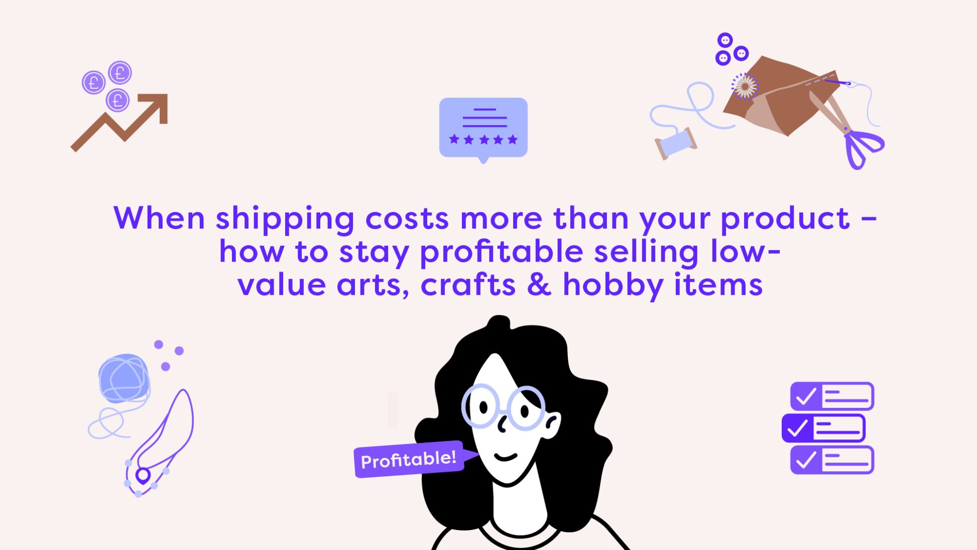 When shipping costs more than your product - how to stay profitable selling low-value arts, crafts & l hobby items