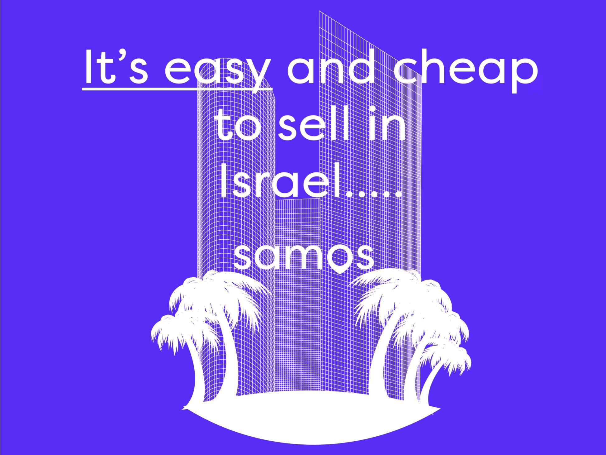 It's easy and cheap to sell in Israel with Samos