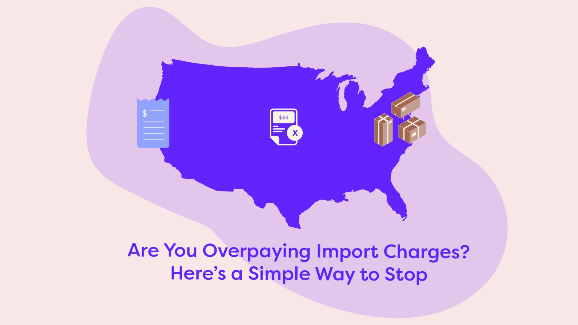 US map with invoice, cancelled charge, and package icons illustrating tips to avoid overpaying import charges.