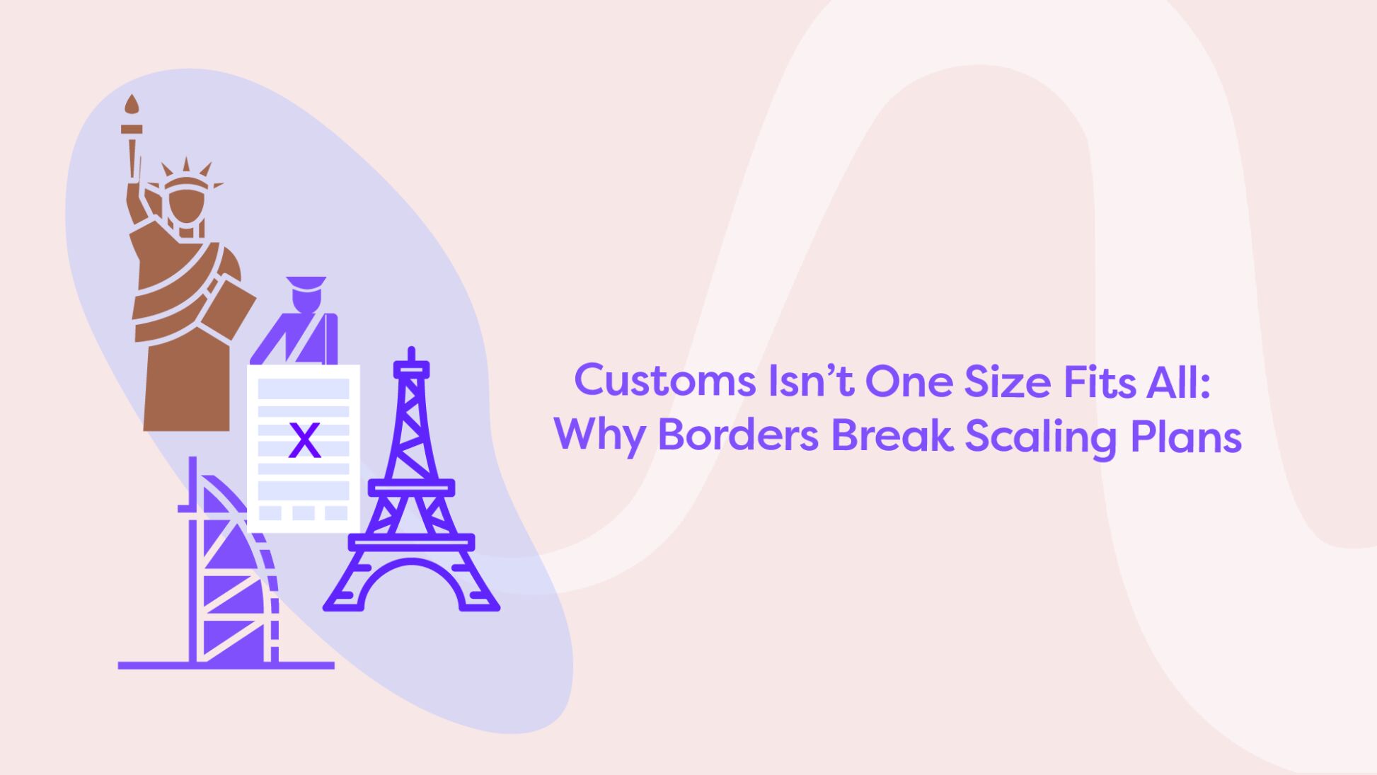 Icons of global landmarks, a customs officer, and a rejected document illustrate international customs challenges for scaling businesses.