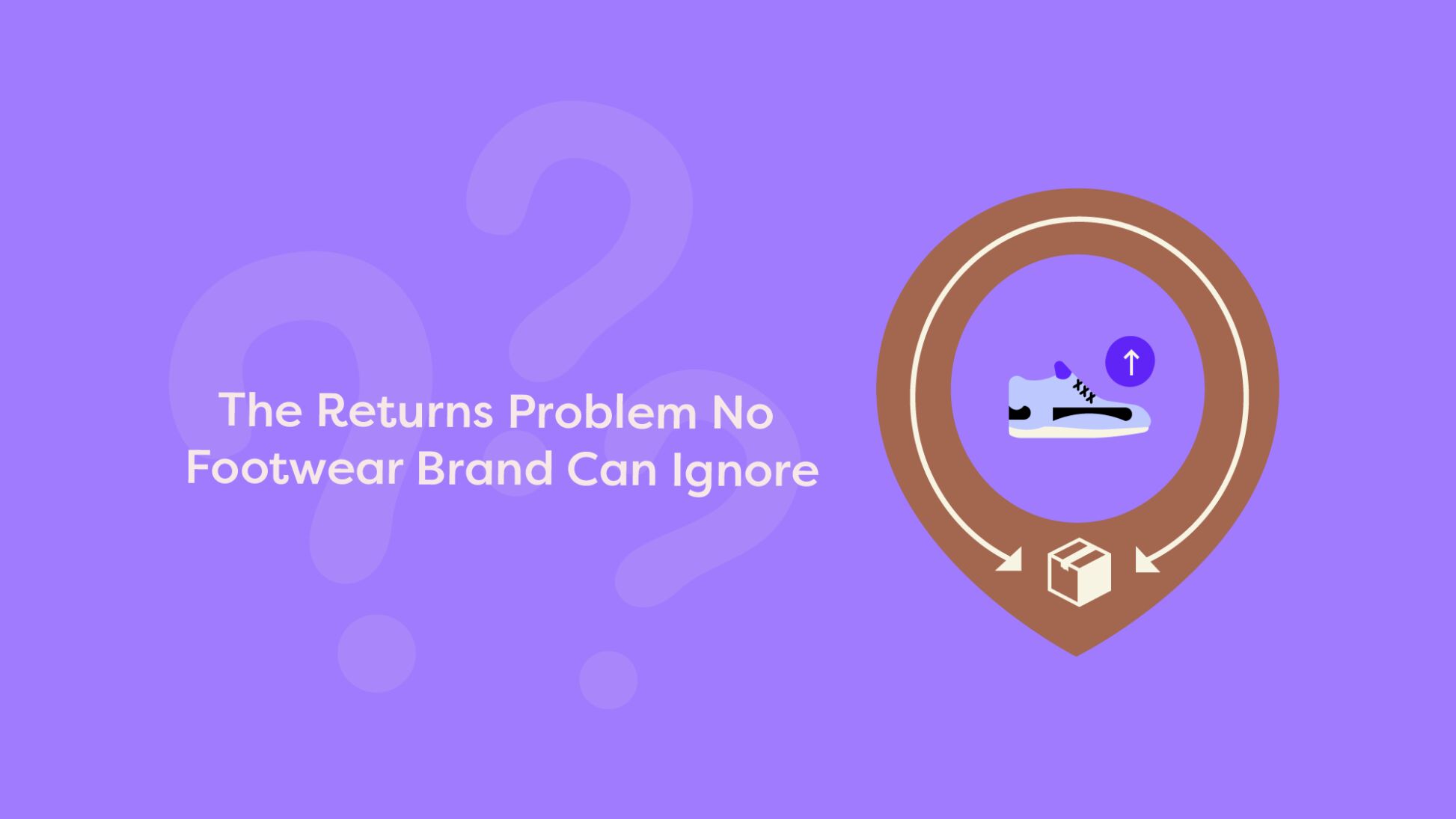 Illustration of a sneaker and package inside a location pin with return arrows, titled The Returns Problem No Footwear Brand Can Ignore.