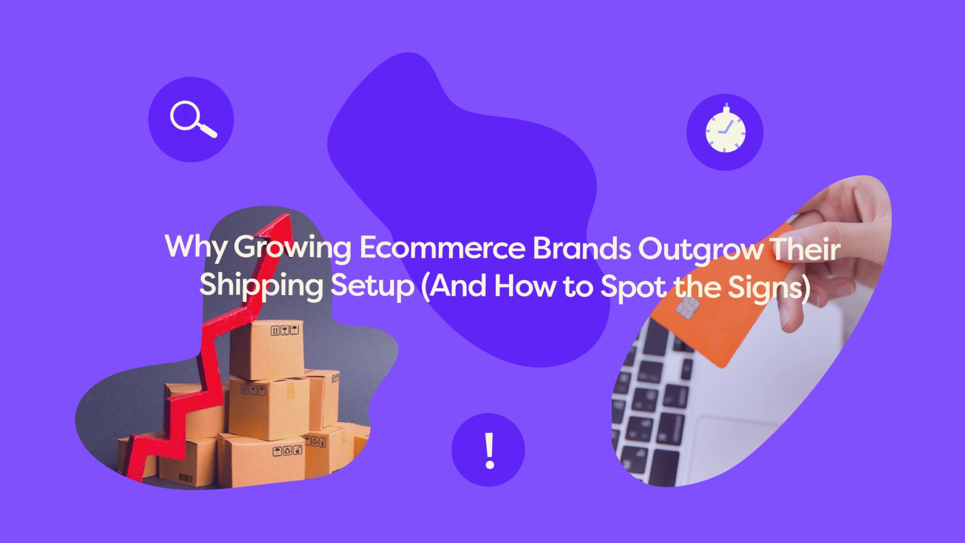 Illustration with a rising arrow over stacked boxes and a hand tapping a card on a laptop, titled about ecommerce brands outgrowing their shipping setup.