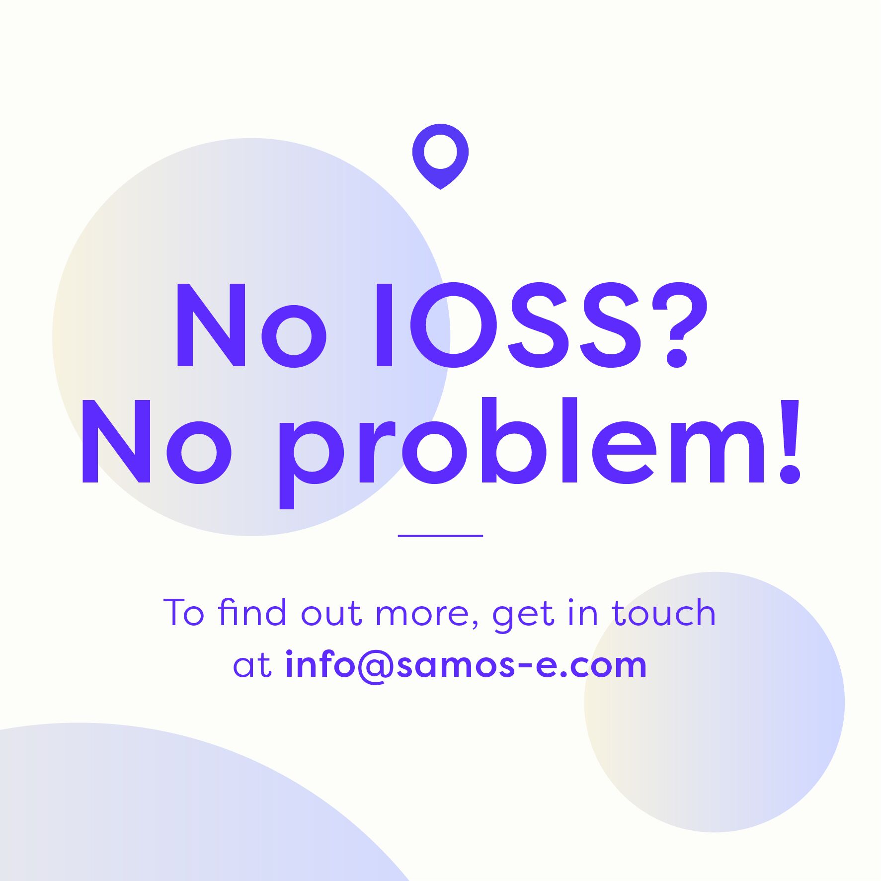 No IOSS? No Problem! To find out more, get in touch at info@samos-e.com